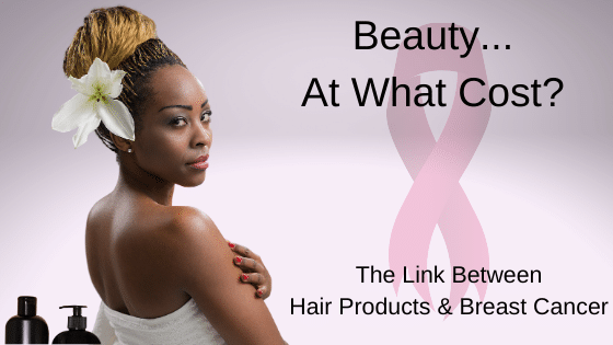 The Link Between Hair Products & Breast Cancer