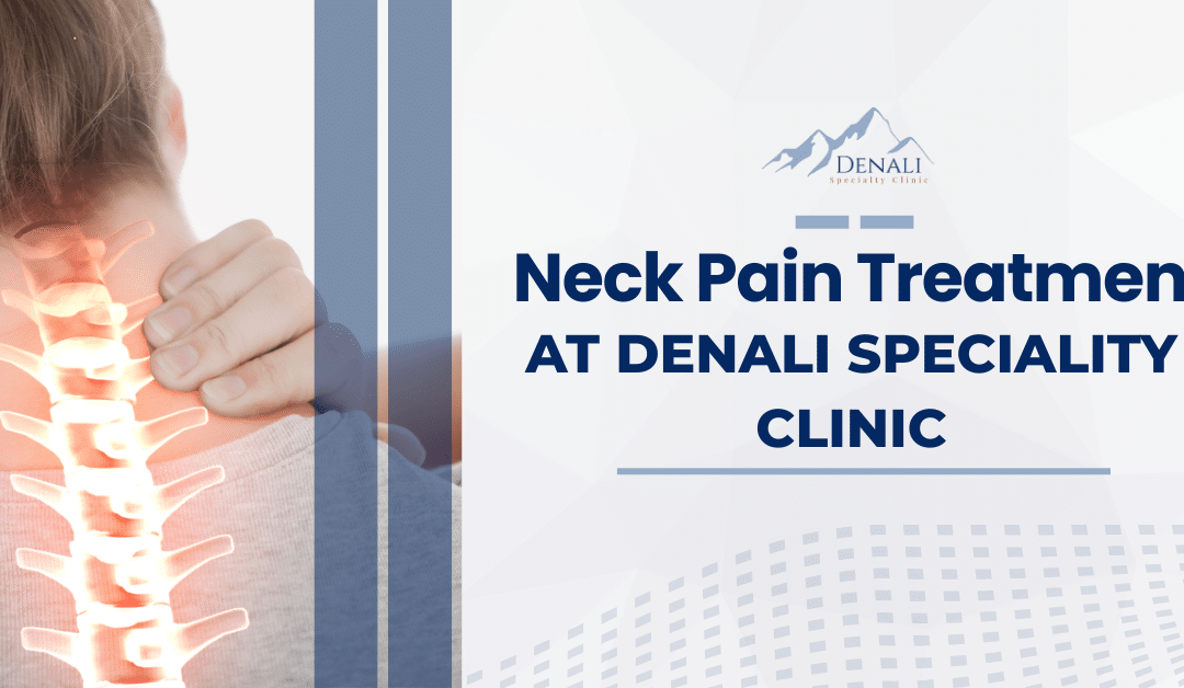 Neck Pain Treatment at Denali Speciality Clinic